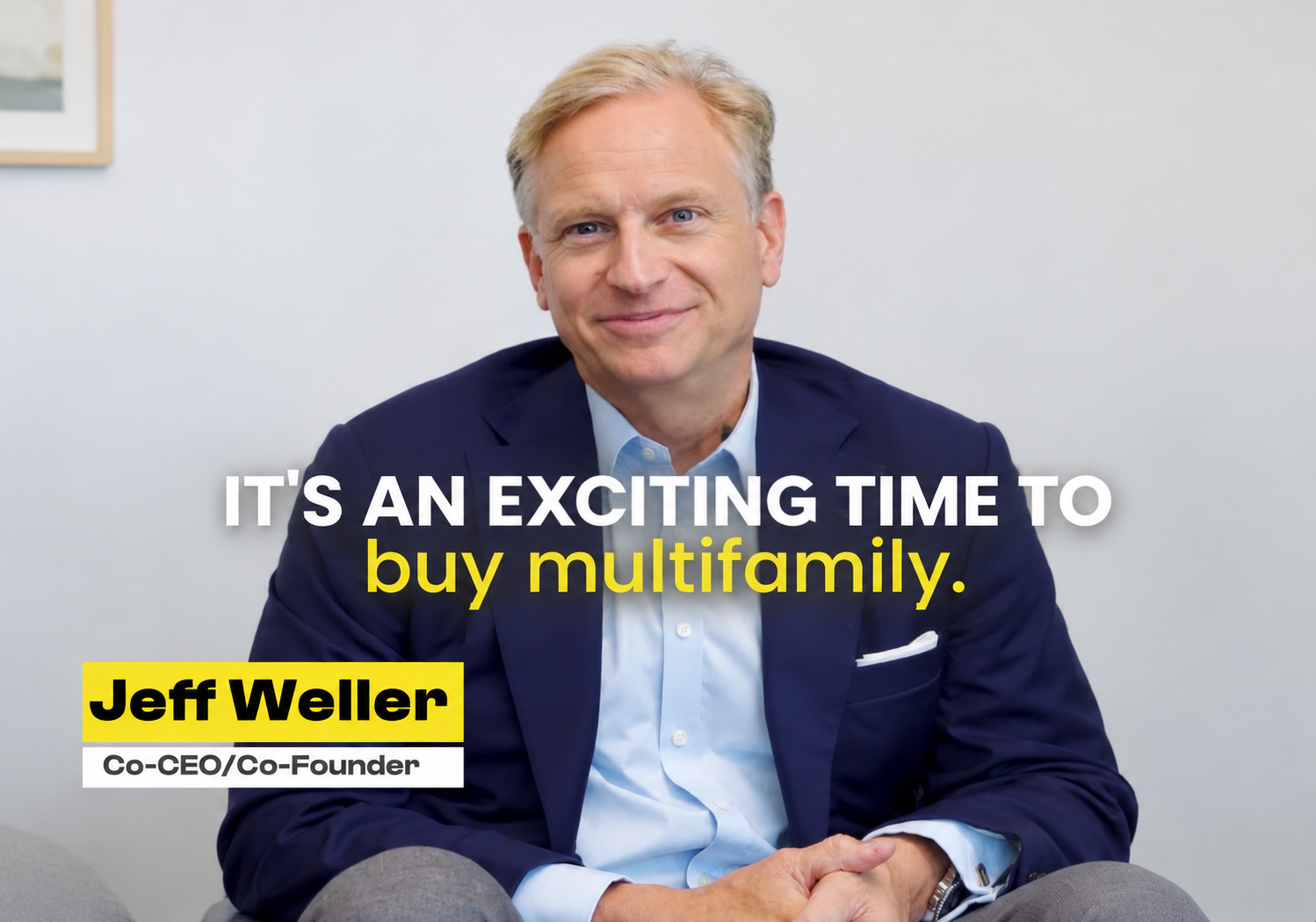 Jeff Weller, CO-CEO, time is right to invest in multifamily.
